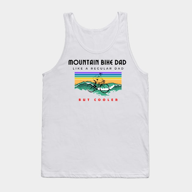 Mountain Bike Dad Like A Regular dad But Cooler Funny Mountbiking Quote Tank Top by Grun illustration 